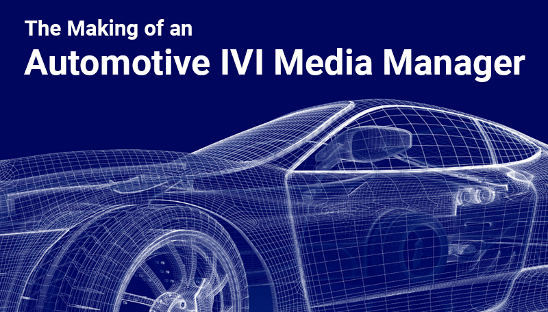 The Making of an Automotive IVI Media Manager