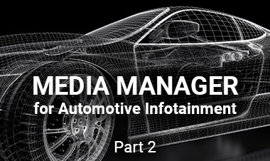 Media Manager for Automotive Infotainment: Part 2