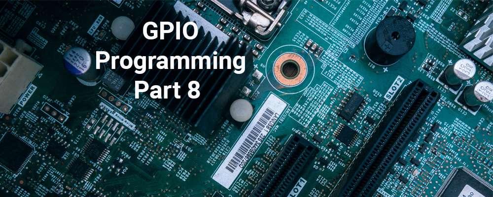 GPIO Programming Part 8