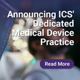 ICS Establishes Dedicated Medical Device Practice to Support Technology-Driven Healthcare Transformation​​​​