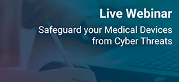 Live Webinar: Safeguard your Medical Devices from Cyber Threats​​​​