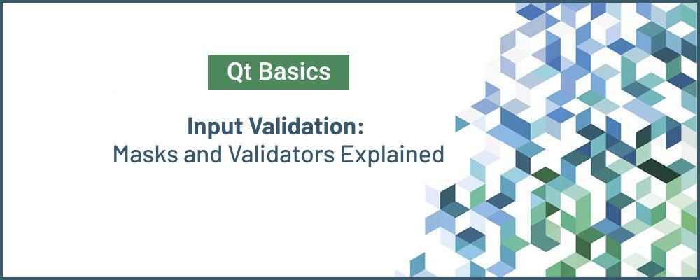 Qt’s Approach to Input Validation: Masks and Validators Explained