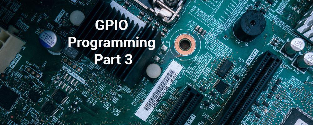 GPIO Programming Part 3