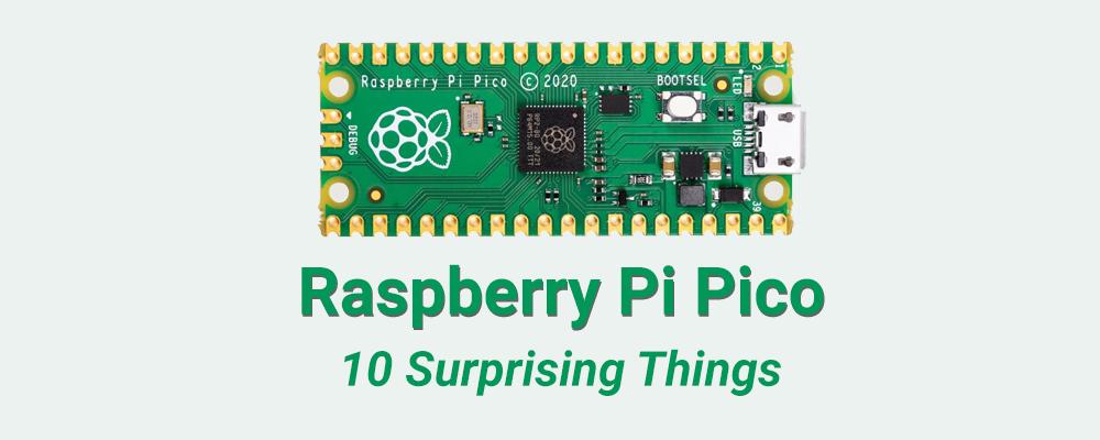 10 Surprising Things About the New Raspberry Pi Pico