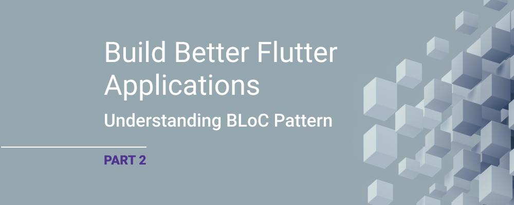 Build Better Flutter Applications, Part 2