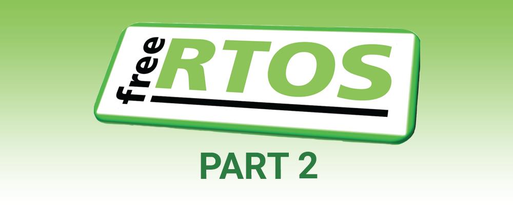 An Introduction to FreeRTOS Part 2