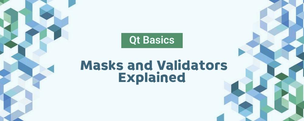 Graphic: "Qt Basics: Masks and Validators Explained" text with abstract blue and green pattern.