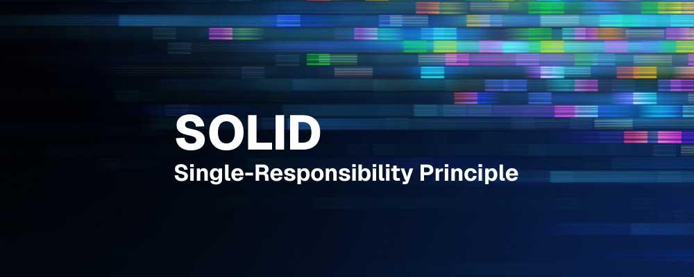 "SOLID Single-Responsibility Principle" text on a dark background with colorful digital streaks.
