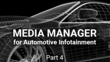 Media Manager for Automotive Infotainment (Part 4)