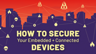 How to Secure Embedded + Connected Devices