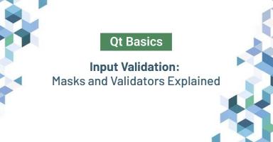 Qt Basics: Input Validation: Masks and Validators Explained graphic.
