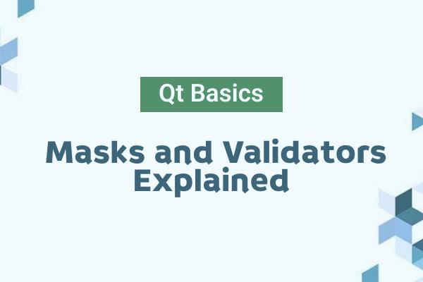 Graphic: "Qt Basics: Masks and Validators Explained" text with abstract blue and green pattern.