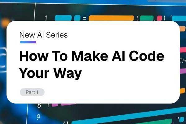 Graphic: "New AI Series: How To Make AI Code Your Way, Part 1" card.